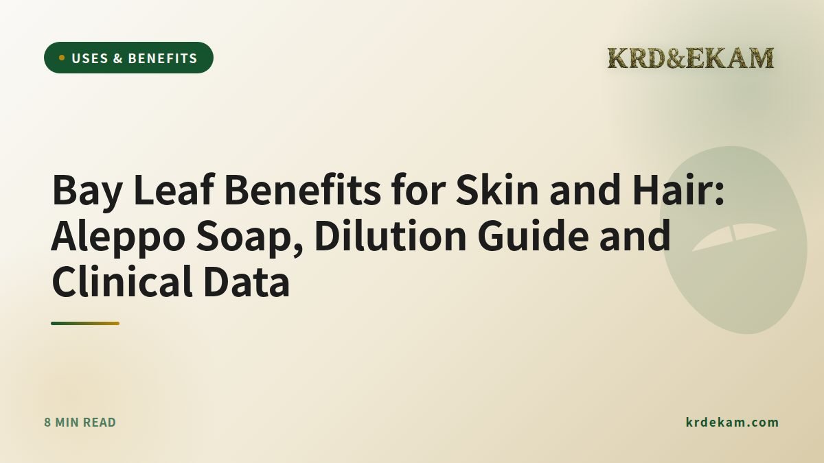 Bay Leaf Benefits for Skin and Hair: Aleppo Soap, Dilution Guide and Clinical Data